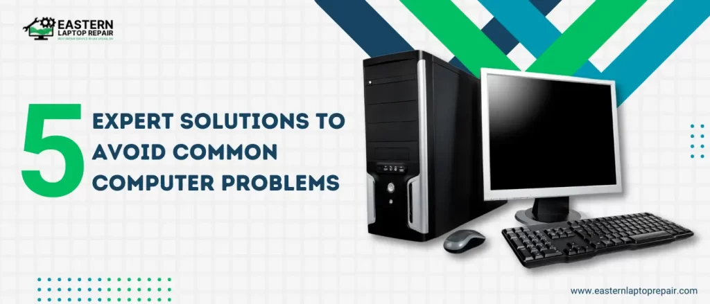 5 Expert Solutions to Avoid Common Computer Problems