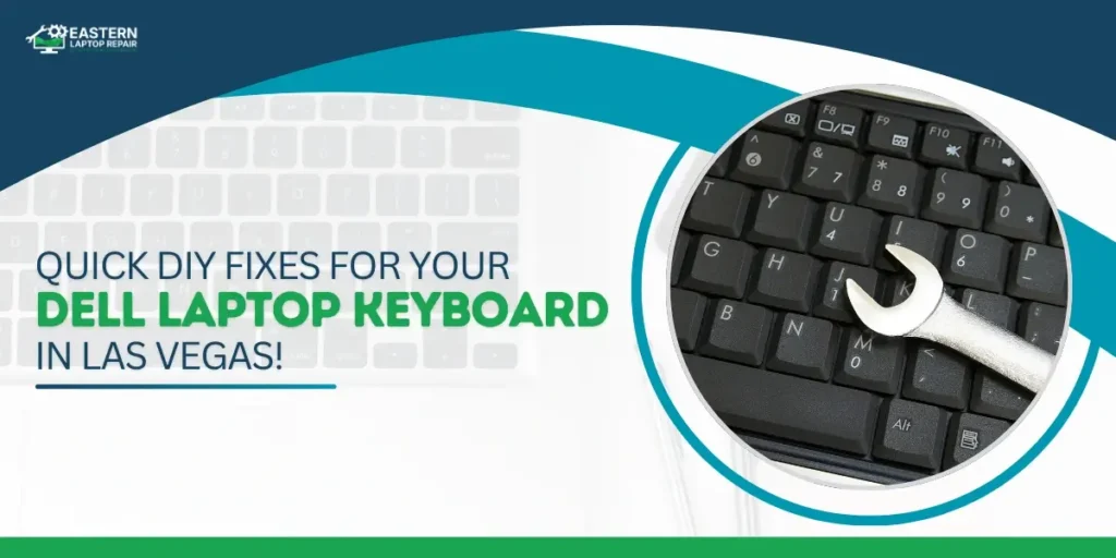 Quick DIY fixes for Dell laptop keyboard issues with Eastern Laptop Repair in Las Vegas.