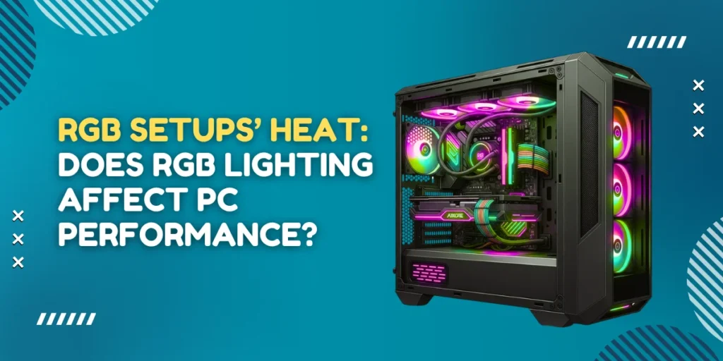 RGB Setups Heat: Does RGB Lighting Affect PC Performance?